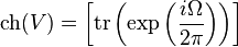 \hbox{ch}(V)=\left[\hbox{tr}\left(\exp\left(\frac{i\Omega}{2\pi}\right)\right)\right]