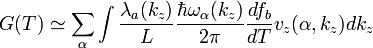  G(T) \simeq \sum_{\alpha}{\int{ \frac{\lambda_a(k_z)}{L} \frac{\hbar \omega_{\alpha}(k_z)}{2\pi} \frac{df_b}{dT}v_z(\alpha,k_z)dk_z}} 