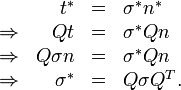 \ \begin{array}{rrcl} & t^* &=& \sigma ^* n^*\\
\Rightarrow & Qt & = & \sigma ^* Qn \\
\Rightarrow & Q\sigma n &=& \sigma ^* Qn \\
\Rightarrow & \sigma ^* &=& Q\sigma Q^T. \end{array}