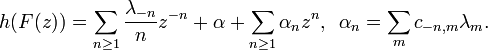  h(F(z))= \sum_{n\ge 1} {\lambda_{-n}\over n}z^{-n} +\alpha+ \sum_{n\ge 1} \alpha_n z^n,\,\,\, \alpha_n=\sum_m c_{-n,m}\lambda_m.