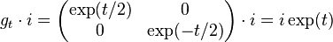 g_t \cdot i = \left( \begin{matrix} \exp(t/2) & 0 \\
 0 & \exp(-t/2) \end{matrix} \right) \cdot i = i\exp(t) 