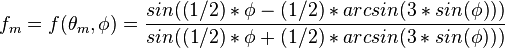 f_m=f(\theta_m,\phi)=\frac{sin((1/2)*\phi-(1/2)*arcsin(3*sin(\phi)))}{sin((1/2)*\phi+(1/2)*arcsin(3*sin(\phi)))}