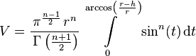 V = \frac{\pi ^ {\frac{n-1}{2}}\, r^{n}}{\,\Gamma \left ( \frac{n+1}{2} \right )} \int\limits_{0}^{\arccos\left(\frac{r-h}{r}\right)}\sin^n (t) \,\mathrm{d}t