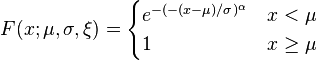  F(x;\mu,\sigma,\xi)=\begin{cases} e^{-(-(x-\mu)/\sigma)^{\alpha}} & x<\mu \\ 1 & x\geq \mu \end{cases}