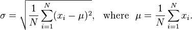 \sigma = \sqrt{\frac{1}{N} \sum_{i=1}^N (x_i - \mu)^2}, {\rm \ \ where\ \ } \mu = \frac{1}{N} \sum_{i=1}^N x_i.