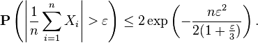  \mathbf{P} \left (\left|\frac{1}{n}\sum_{i=1}^n X_i\right| > \varepsilon \right ) \leq 2\exp \left (-\frac{n\varepsilon^2}{ 2 (1 + \frac{\varepsilon}{3})} \right).