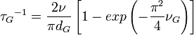  {\tau_G}^{-1} = \frac{2 \nu}{\pi d_G} \left[ 1-exp\left(-\frac{\pi^2}{4}\nu_G \right) \right] 