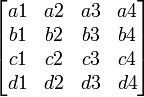 \begin{bmatrix}
a1 & a2 & a3 & a4\\
b1 & b2 & b3 & b4\\
c1 & c2 & c3 & c4\\
d1 & d2 & d3 & d4\end{bmatrix}