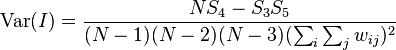  \operatorname{Var}(I) = \frac{NS_4-S_3S_5} {(N-1)(N-2)(N-3)(\sum_{i} \sum_{j} w_{ij})^2} 