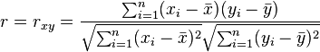 r = r_{xy} =\frac{\sum ^n _{i=1}(x_i - \bar{x})(y_i - \bar{y})}{\sqrt{\sum ^n _{i=1}(x_i - \bar{x})^2} \sqrt{\sum ^n _{i=1}(y_i - \bar{y})^2}}