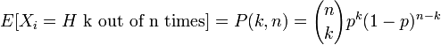 E[X_i=H\mbox{ k out of n times}]=
P(k,n)={n\choose k} p^k (1-p)^{n-k}