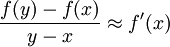 \frac{f(y)-f(x)}{y-x} \approx f'(x)