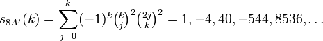 s_{8A'}(k)=\sum_{j=0}^k (-1)^{k}\tbinom{k}{j}^2\tbinom{2j}{k}^2 =1, -4, 40, -544, 8536,\dots