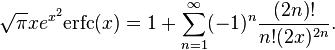  \sqrt{\pi}x e^{x^2}{\rm erfc}(x) = 1+\sum_{n=1}^\infty (-1)^n \frac{(2n)!}{n!(2x)^{2n}}.