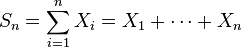  S_n = \sum_{i=1}^n X_{i} = X_1+\cdots+X_n\,\!