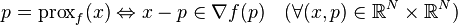 
p=\operatorname{prox}_f(x) \Leftrightarrow x-p \in \nabla f(p) \quad (\forall(x,p) \in \mathbb{R}^N \times \mathbb{R}^N)
