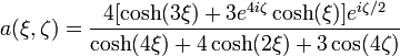 
a(\xi,\zeta) = \frac{4[\cosh (3 \xi) + 3 e^{4 i \zeta} \cosh (\xi)] e^{i \zeta / 2}}{\cosh (4 \xi) + 4 \cosh (2 \xi) + 3 \cos (4 \zeta)}
