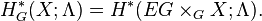 H_G^*(X; \Lambda) = H^*(EG \times_G X; \Lambda).