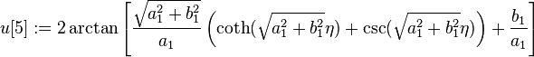 u[5] := 2\arctan\left[\frac{\sqrt{a_1^2+b_1^2}}{a_1}\left(\coth(\sqrt{a_1^2+b_1^2}\eta)+\csc(\sqrt{a_1^2+b_1^2}\eta)\right) + \frac{b_1}{a_1}\right]