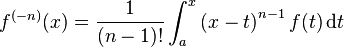 f^{(-n)}(x) = \frac{1}{(n-1)!} \int_a^x\left(x-t\right)^{n-1} f(t)\,\mathrm{d}t