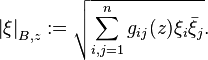 \left\vert \xi \right\vert_{B,z}:=\sqrt{\sum_{i,j=1}^n g_{ij}(z) \xi_i \bar{\xi}_j }.