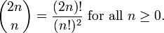 {2n \choose n} = \frac{(2n)!}{(n!)^2}\text{ for all }n \geq 0.