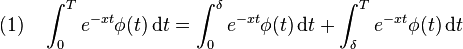 (1) \quad \int_0^T e^{-xt}\phi(t)\,\mathrm dt = \int_0^\delta e^{-xt}\phi(t)\,\mathrm dt + \int_\delta^T e^{-xt}\phi(t)\,\mathrm dt