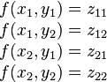 
\begin{array}{lcl}
        f(x_1,y_1) = z_{11} \\
        f(x_1,y_2) = z_{12} \\
        f(x_2,y_1) = z_{21} \\
        f(x_2,y_2) = z_{22} \\
\end{array}
