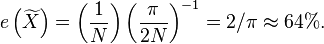 
e\left(\widetilde{X}\right) = \left(\frac{1}{N}\right) \left(\frac{\pi}{2N}\right)^{-1} = 2/\pi \approx 64\%.
