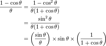 
\begin{align}
\frac{1 - \cos \theta}{\theta} & = \frac{1 - \cos^2 \theta}{\theta (1 + \cos \theta)}\\
& = \frac{\sin^2 \theta}{\theta (1 + \cos \theta)}\\
& = \left( \frac{\sin \theta}{\theta} \right) \times \sin \theta \times \left( \frac{1}{1 + \cos \theta} \right)\\
\end{align}
