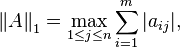  \left \| A \right \| _1 = \max \limits _{1 \leq j \leq n} \sum _{i=1} ^m | a_{ij} |, 