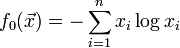 f_0(\vec{x}) = - \sum_{i=1}^n x_i \log x_i 