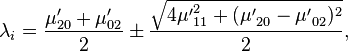  \lambda_i = \frac{\mu'_{20} + \mu'_{02}}{2}  \pm \frac{\sqrt{4{\mu'}_{11}^2 + ({\mu'}_{20}-{\mu'}_{02})^2  }}{2}, 