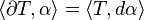 \langle\partial T,\alpha\rangle = \langle T, d\alpha\rangle