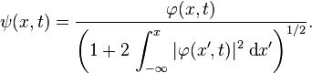\psi(x,t) = \frac{\varphi(x,t)}{\displaystyle \left( 1 + 2\, \int_{-\infty}^x |\varphi(x^\prime,t)|^2\; \text{d}x^\prime \right)^{1/2}}.