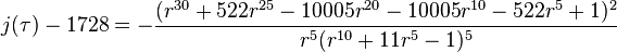 j(\tau)-1728 = -\frac{(r^{30}+ 522r^{25}- 10005 r^{20}- 10005 r^{10}- 522 r^{5}+1)^2}{r^5(r^{10}+ 11 r^5-1)^5}