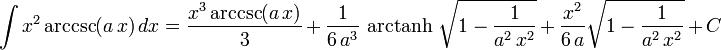 \int x^2\arccsc(a\,x)\,dx=
  \frac{x^3\arccsc(a\,x)}{3}\,+\,
  \frac{1}{6\,a^3}\,\operatorname{arctanh}\,\sqrt{1-\frac{1}{a^2\,x^2}}\,+\,
  \frac{x^2}{6\,a}\sqrt{1-\frac{1}{a^2\,x^2}}\,+\,C