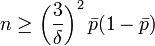 n \ge \left ( \frac{3}{\delta} \right )^2 \bar p(1-\bar p)