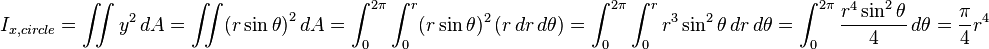 I_{x, circle} = \iint y^2\,dA = \iint (r\sin{\theta)}^2\,dA = \int_0^{2\pi}\int_0^r (r\sin{\theta})^2\left(r\,dr\,d\theta\right) = \int_0^{2\pi}\int_0^r r^3\sin^2{\theta}\,dr\,d\theta = \int_0^{2\pi} \frac{r^4\sin^2{\theta}}{4}\,d\theta = \frac{\pi}{4}r^4