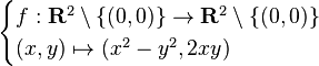 \begin{cases}
f : \mathbf{R}^2 \setminus \{(0,0)\} \to \mathbf{R}^2 \setminus \{(0,0)\} \\
(x,y)\mapsto(x^2-y^2,2xy)
\end{cases}