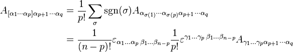 \begin{align}
A_{[\alpha_1\cdots\alpha_p]\alpha_{p+1}\cdots\alpha_q} & = \dfrac{1}{p!} \sum_{\sigma}\sgn(\sigma) A_{\alpha_{\sigma(1)}\cdots\alpha_{\sigma(p)}\alpha_{p+1}\cdots\alpha_{q}} \\
& = \dfrac{1}{(n-p)!} \varepsilon_{\alpha_1 \dots \alpha_p\,\beta_1 \dots \beta_{n-p}} \dfrac{1}{p!} \varepsilon^{\gamma_1 \dots \gamma_p\,\beta_1 \dots \beta_{n-p}} A_{\gamma_1 \dots \gamma_p\alpha_{p+1}\cdots\alpha_q} \\
\end{align} 