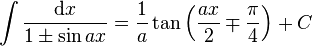 \int\frac{\mathrm{d}x}{1\pm\sin ax} = \frac{1}{a}\tan\left(\frac{ax}{2}\mp\frac{\pi}{4}\right)+C