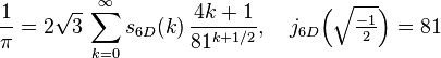 \frac{1}{\pi} = 2\sqrt{3}\,\sum_{k=0}^\infty s_{6D}(k)\,\frac{4k+1}{81^{k+1/2}},
\quad j_{6D}\Big(\sqrt{\tfrac{-1}{2}}\Big)=81