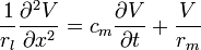 \frac{1}{r_l} \frac{\partial ^2 V}{\partial x^2}=c_m \frac{\partial V}{\partial t}+\frac{V}{r_m}