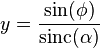 y = \frac{\sin(\phi)}{\mathrm{sinc}(\alpha)}\,