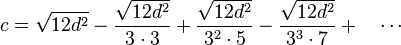  
c= \sqrt{12 d^2} - \frac{\sqrt{12 d^2}}{3\cdot 3} + \frac{\sqrt{12 d^2}}{3^2 \cdot 5} - \frac{\sqrt{12 d^2}}{3^3 \cdot 7}+ \quad \cdots
