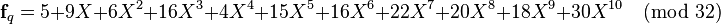  \textbf{f}_q = 5 + 9X +6X^2+16X^3 + 4X^4 +15X^5 +16X^6+22X^7+20X^8+18X^9+30X^{10} \pmod {32} 