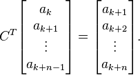 C^T\begin{bmatrix}a_k\\
a_{k+1}\\
\vdots \\
a_{k+n-1}
\end{bmatrix}
= \begin{bmatrix}a_{k+1}\\
a_{k+2}\\
\vdots \\
a_{k+n}
\end{bmatrix}.