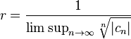 r = \frac{1}{\limsup_{n\rightarrow\infty}\sqrt[n]{|c_n|}}