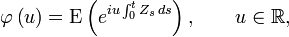  \varphi \left( u\right) =\operatorname{E} \left( e^{iu\int_0^t Z_s \, ds}\right) ,\qquad u\in \mathbb{R}, 